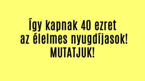 Így kapnak 40 ezret az élelmes nyugdíjasok!