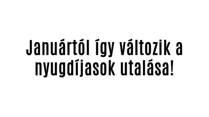 Januártól így változik a nyugdíjasok utalása!