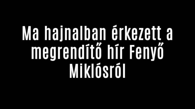 Ma hajnalban érkezett a lesújtó hír Fenyő Miklósról