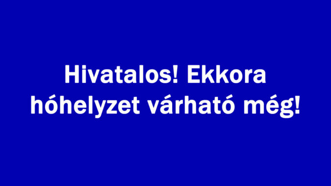Hivatalos! Ekkora hóhelyzet várható még!