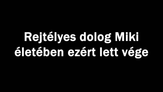 Rejtélyes dolog Miki életében ezért lett vége