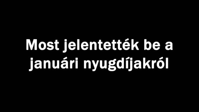Most jelentették be a januári nyugdíjakról