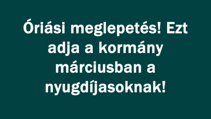 Óriási meglepetés! Ezt adja a kormány márciusban