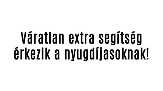 Váratlan extra segítség érkezik a nyugdíjasoknak!