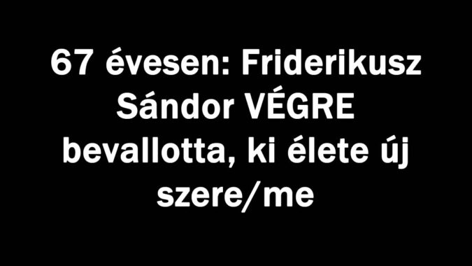Friderikusz Sándor VÉGRE bevallotta