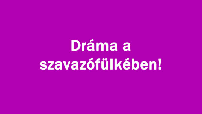 Dráma a szavazófülkében!