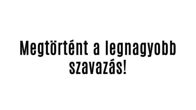 Megtörtént a legnagyobb szavazás!