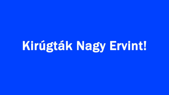 Kirúgták Nagy Ervint!