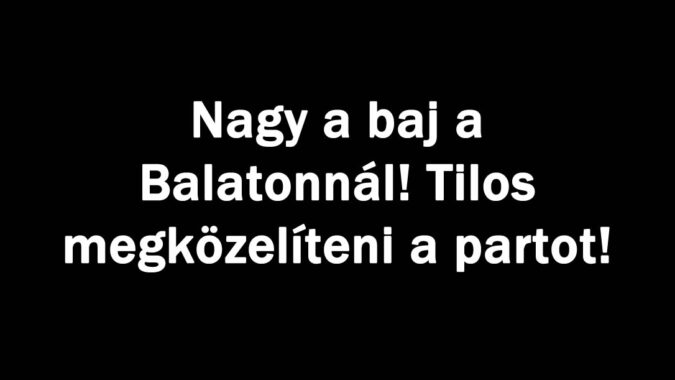 Nagy a baj a Balatonnál! Tilos megközelíteni a partot!
