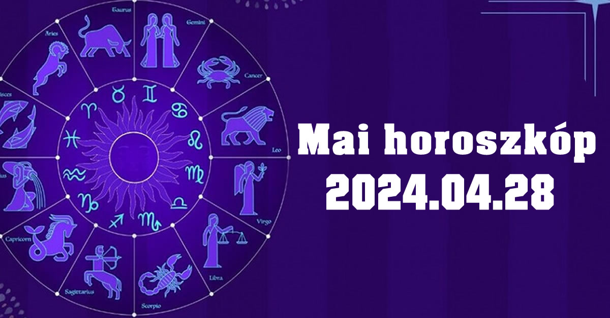 Napi horoszkóp 2024.04.28 – tudd meg mit tartogat a mai nap számodra!