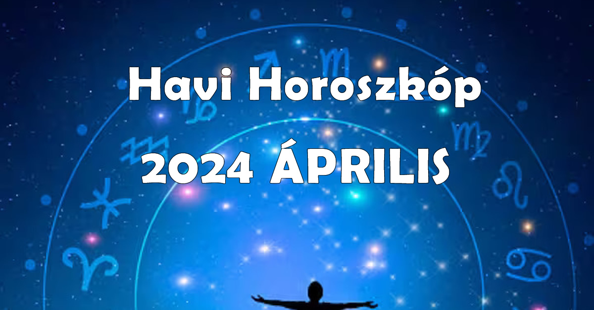 Havi horoszkóp – 2024 Április