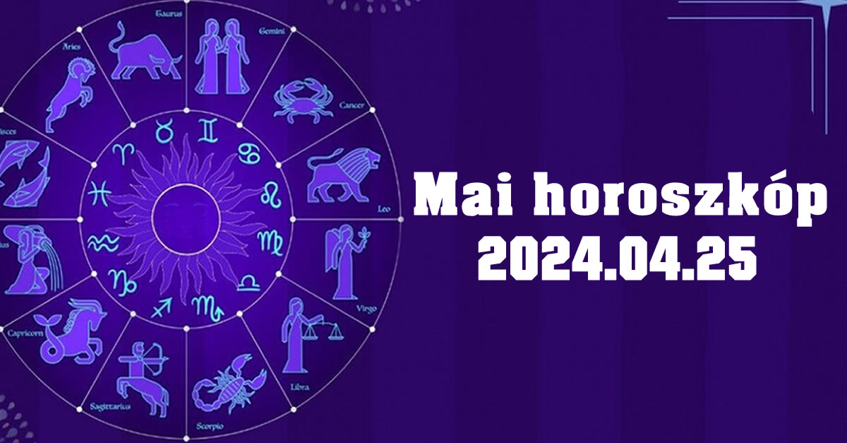 Napi horoszkóp 2024.04.25 – tudd meg mit tartogat a mai nap számodra!
