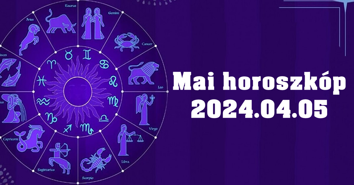 Napi horoszkóp 2024.04.05 – tudd meg mit tartogat a mai nap számodra!