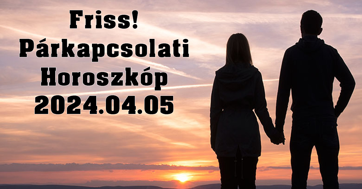 Párkapcsolati horoszkóp 2024.04.05 – tudd meg mit tartogat a mai nap a párkapcsolatodra!