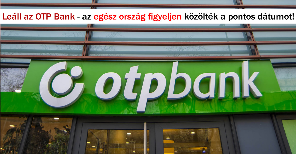 Leáll az OTP Bank – az egész ország figyeljen közölték a pontos dátumot!