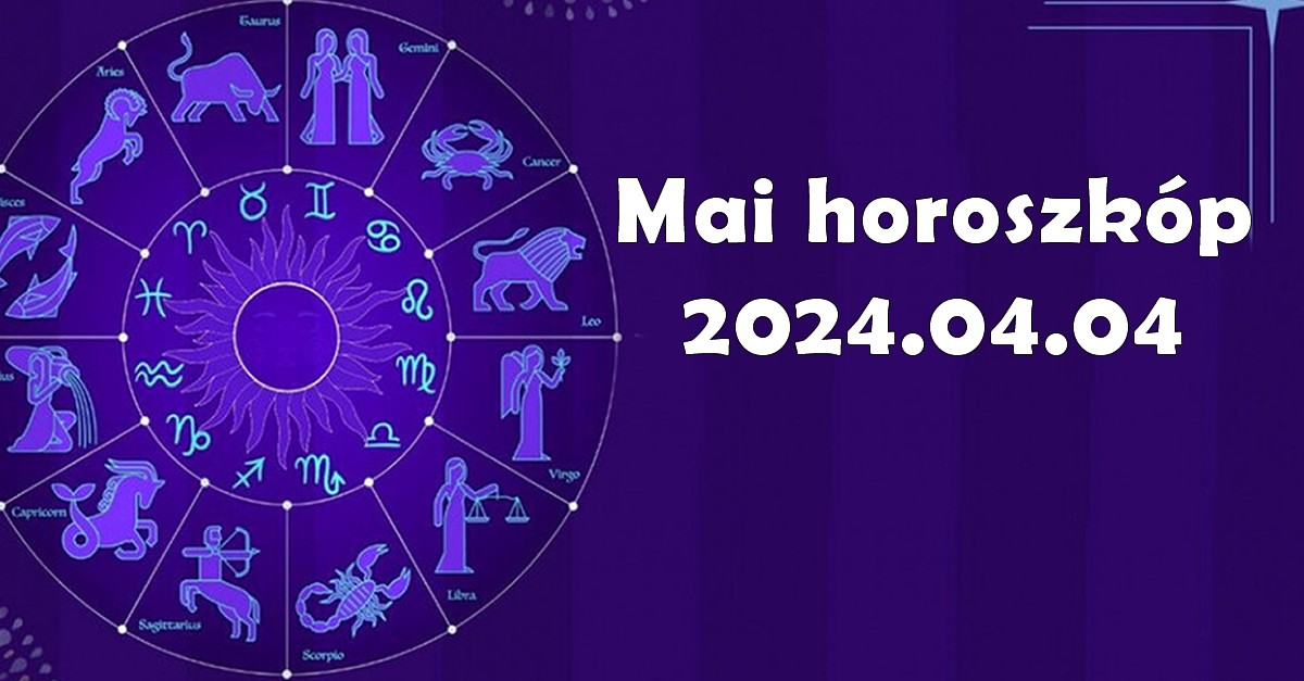 Napi horoszkóp 2024.04.04 – tudd meg mit tartogat a mai nap számodra!