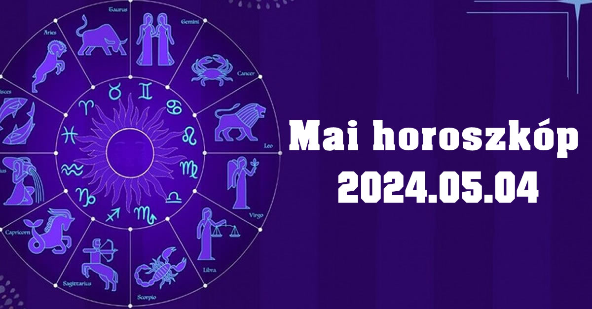 Napi horoszkóp 2024.05.04 – tudd meg mit tartogat a mai nap számodra!