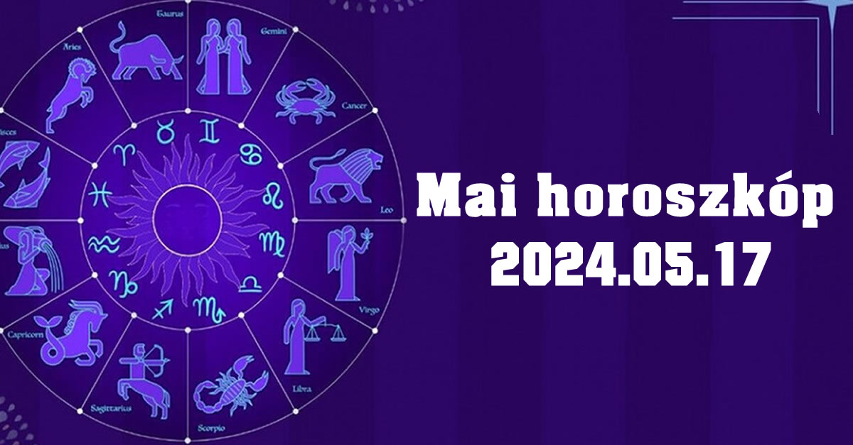 Napi horoszkóp 2024.05.17