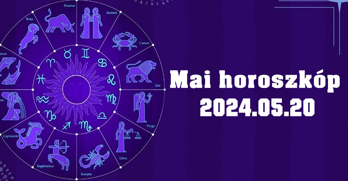 Napi horoszkóp 2024.05.20