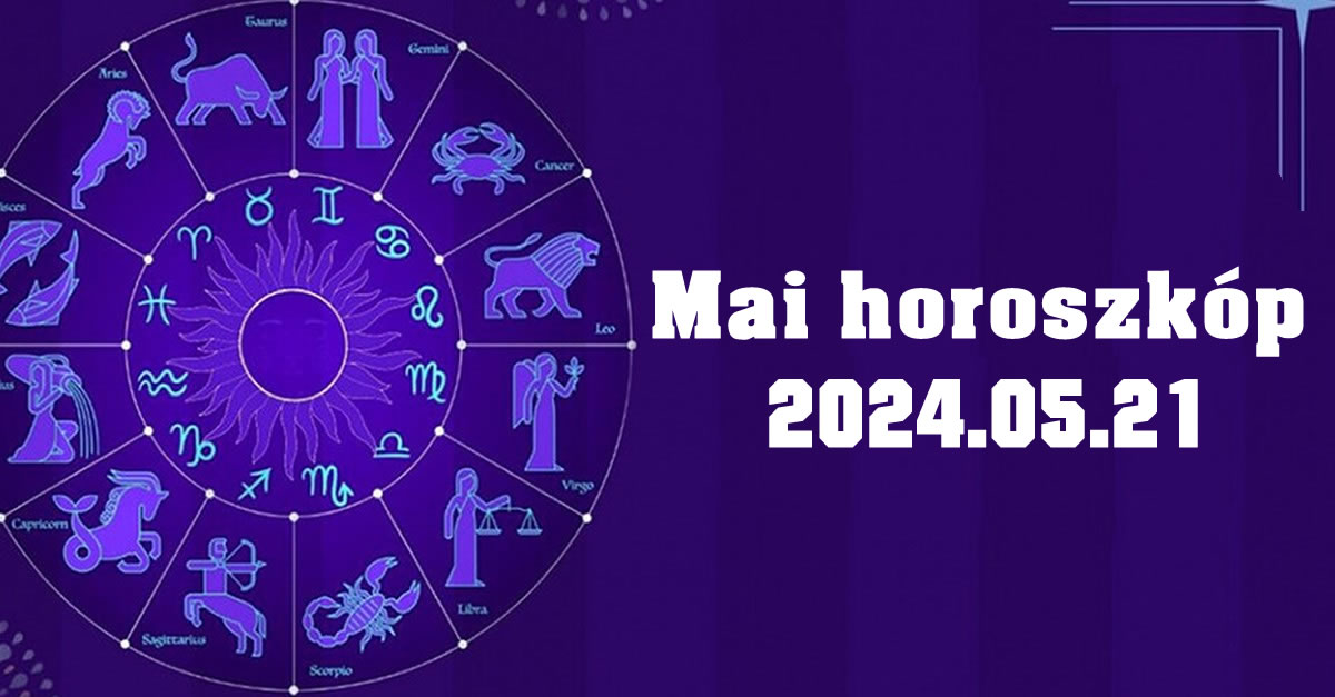 Napi horoszkóp 2024.05.21