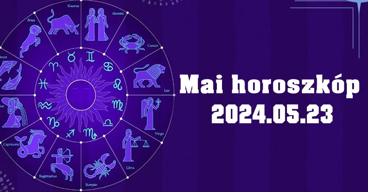 Napi horoszkóp 2024.05.23