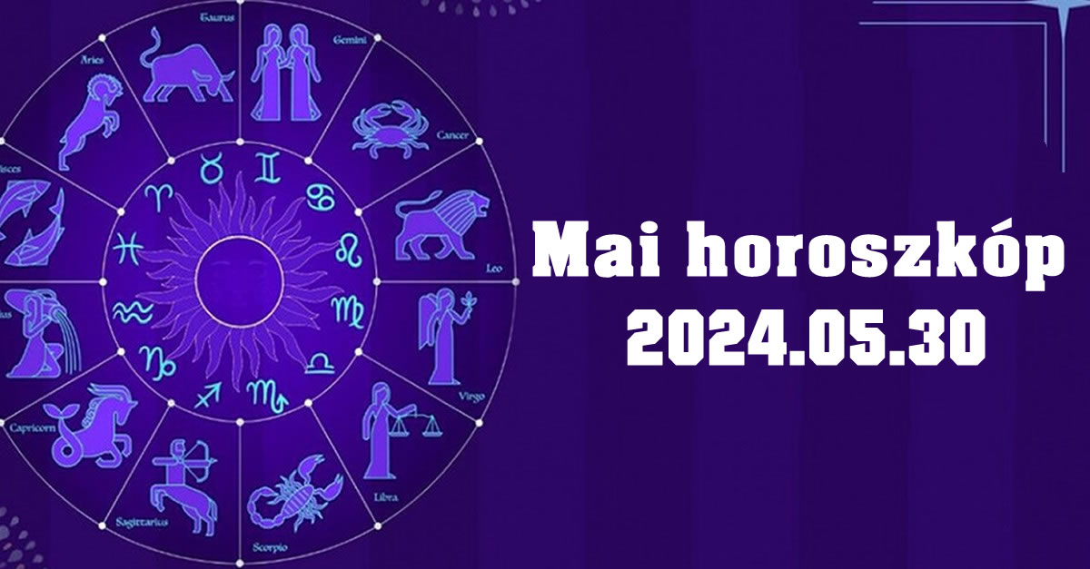 Napi horoszkóp 2024.05.30