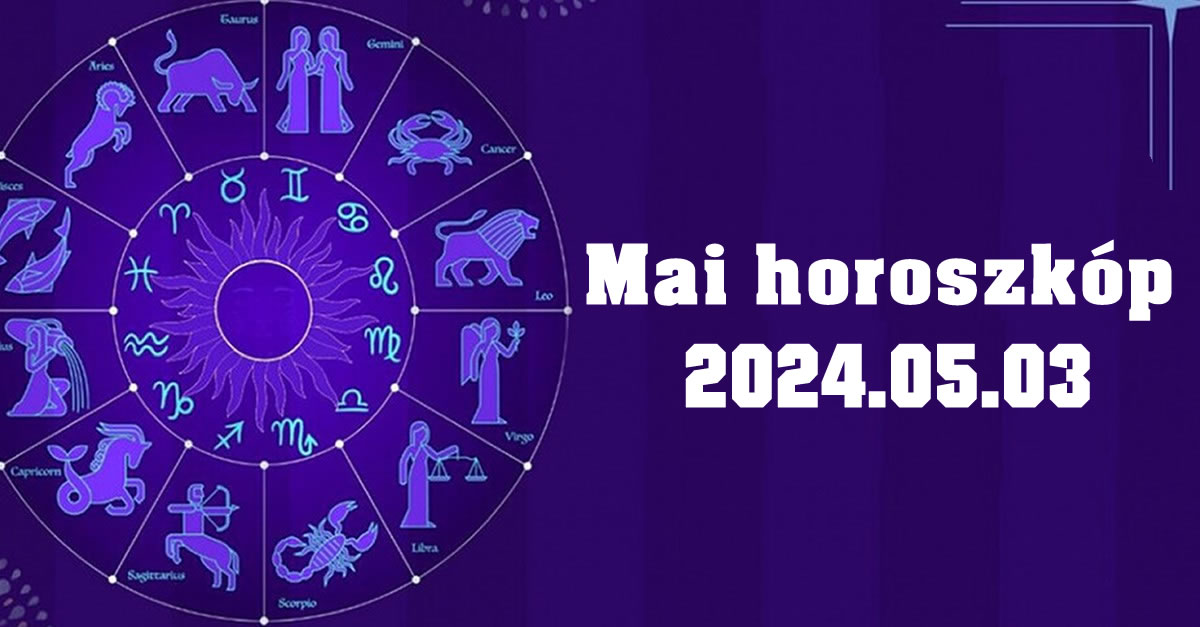 Napi horoszkóp 2024.05.03 – tudd meg mit tartogat a mai nap számodra!