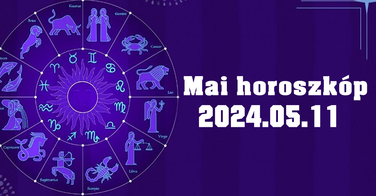 Napi horoszkóp 2024.05.11
