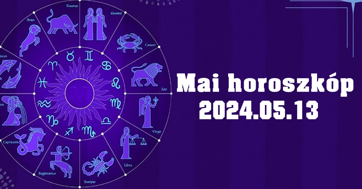 Napi horoszkóp 2024.05.13