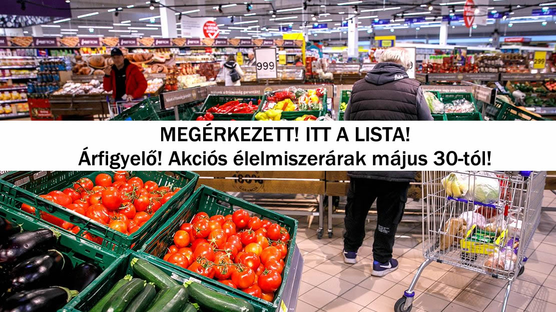 Árfigyelő! Akciós élelmiszerárak május 30-tól!