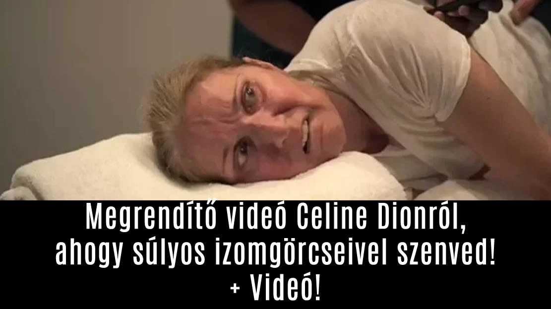 Megrendítő videó Celine Dionról, ahogy súlyos izomgörcseivel szenved! + Videó!