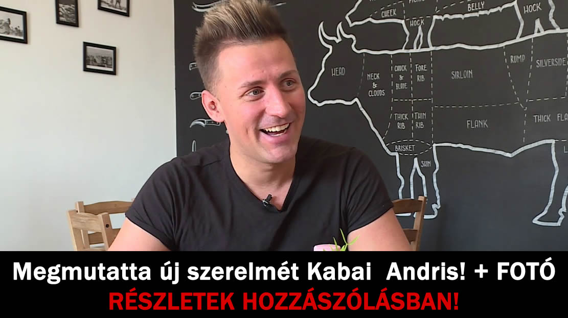 Megmutatta új szerelmét Kabai  Andris! + FOTÓ