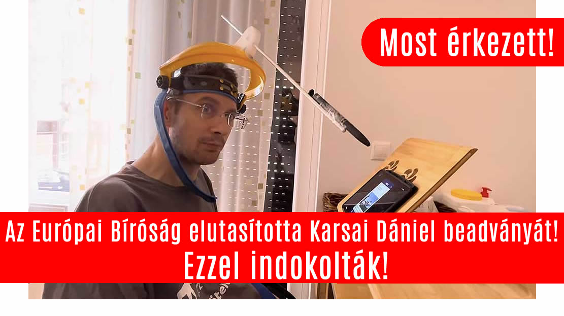 Az Európai Bíróság elutasította Karsai Dániel beadványát! Ezzel indokolták! 1/2