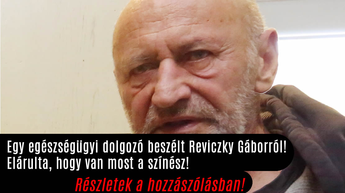 Egy egészségügyi dolgozó beszélt Reviczky Gáborról! Elárulta, hogy van most a színész! 1/3