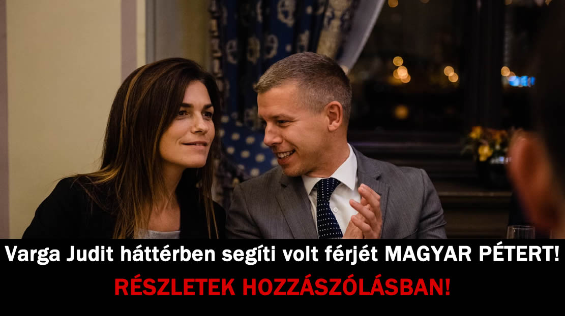 Varga Judit háttérben segíti volt férjét MAGYAR PÉTERT!