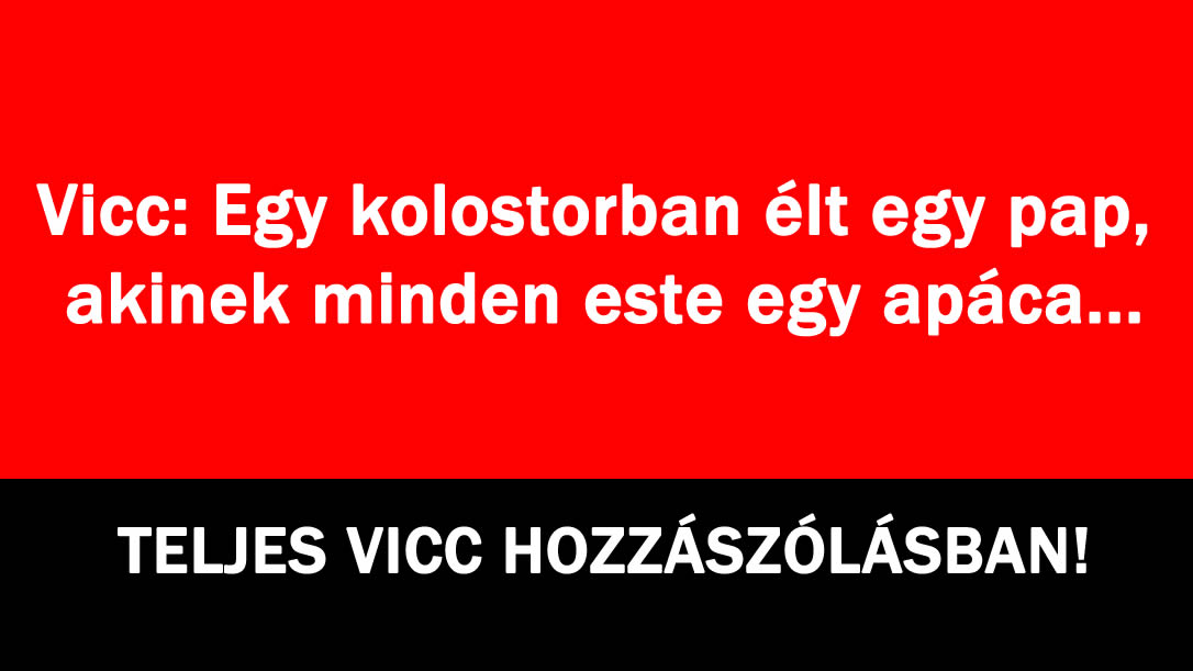 Vicc: Egy kolostorban élt egy pap, akinek minden este egy apáca