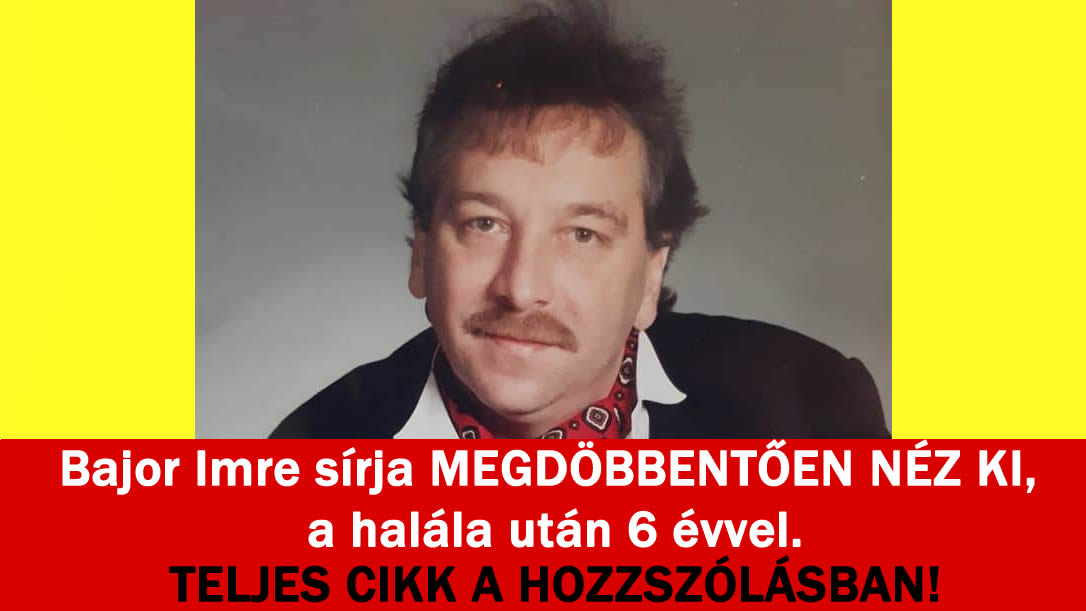 Bajor Imre sírja MEGDÖBBENTŐEN NÉZ KI, a halála után 6 évvel.