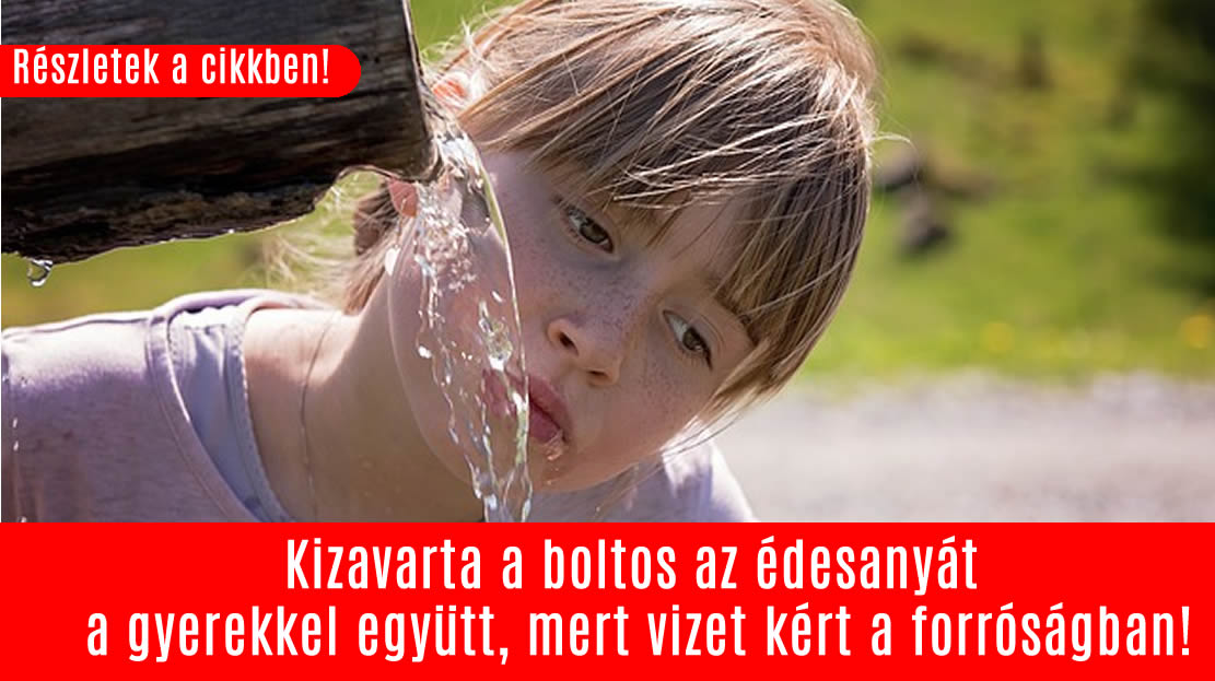 Botrány! Kizavarta a boltos az édesanyát a gyerekkel együtt, mert vizet kért a forróságban!