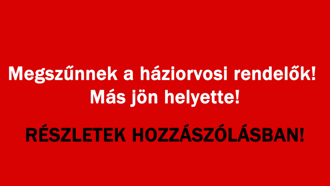 Megszűnnek a háziorvosi rendelők! Más jön helyette!