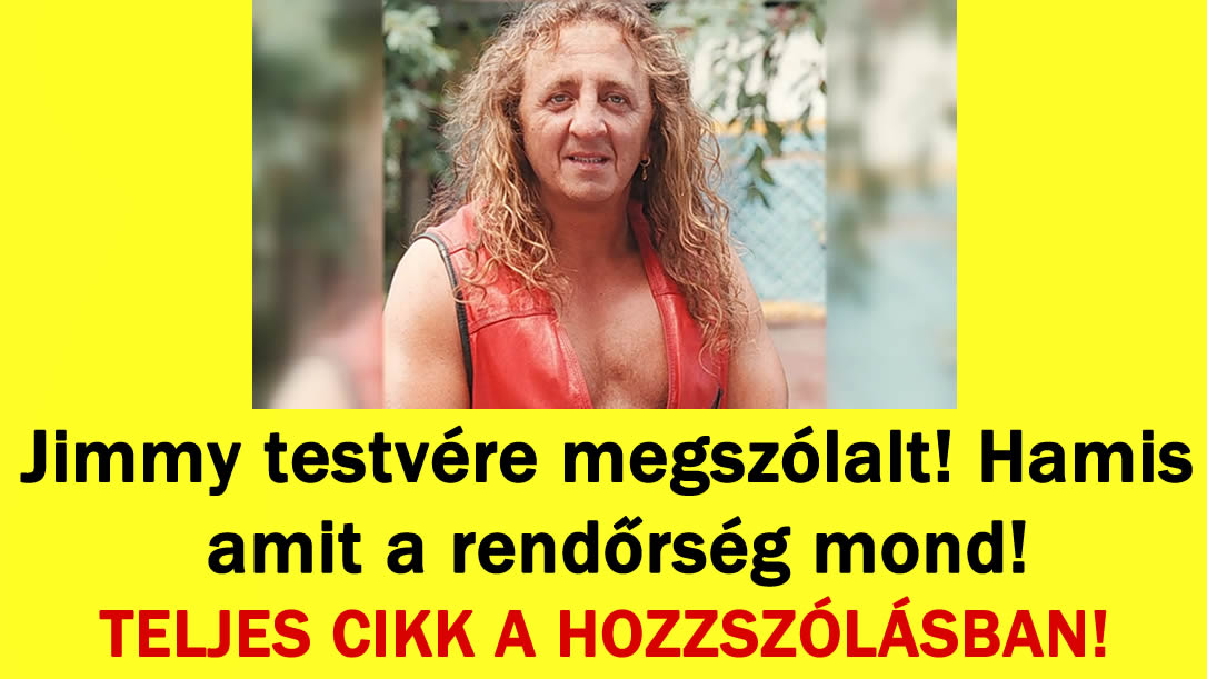 Jimmy testvére megszólalt! Hamis amit a rendőrség mond!