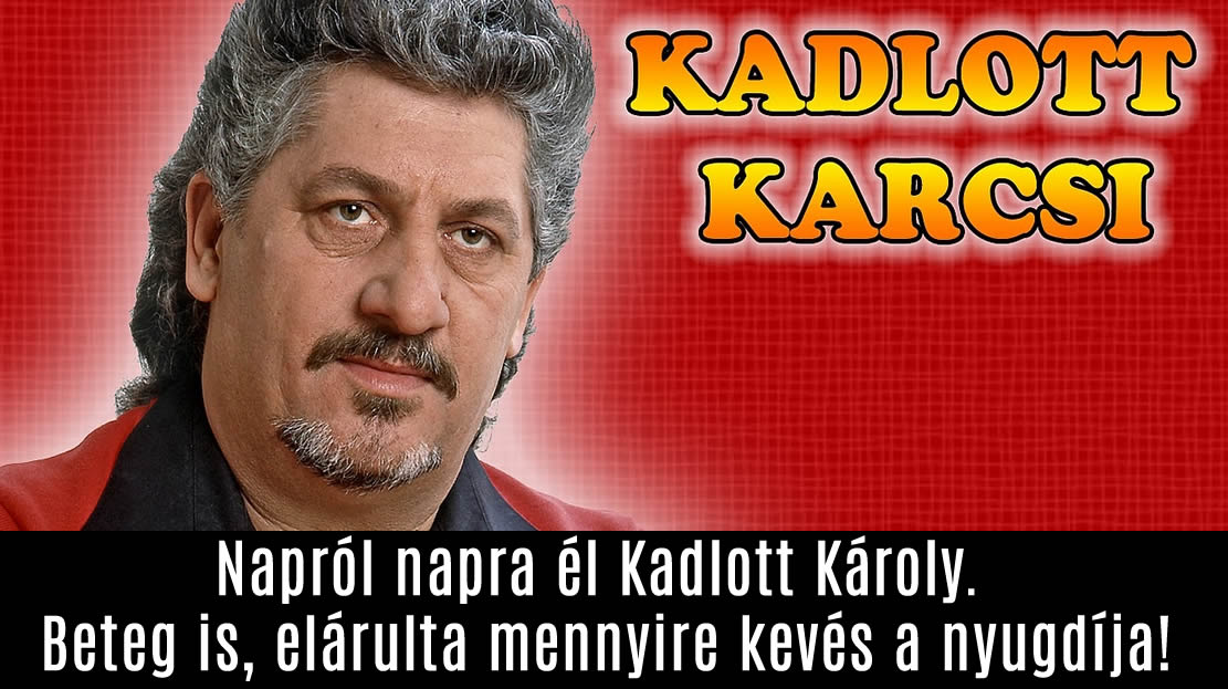 Napról napra él Kadlott Károly. Beteg is, elárulta mennyire kevés a nyugdíja!