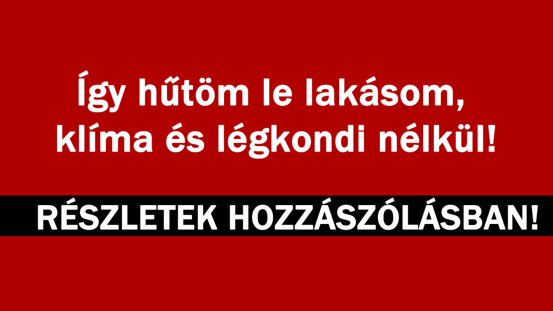 Így hűtöm le lakásom, klíma és légkondi nélkül!