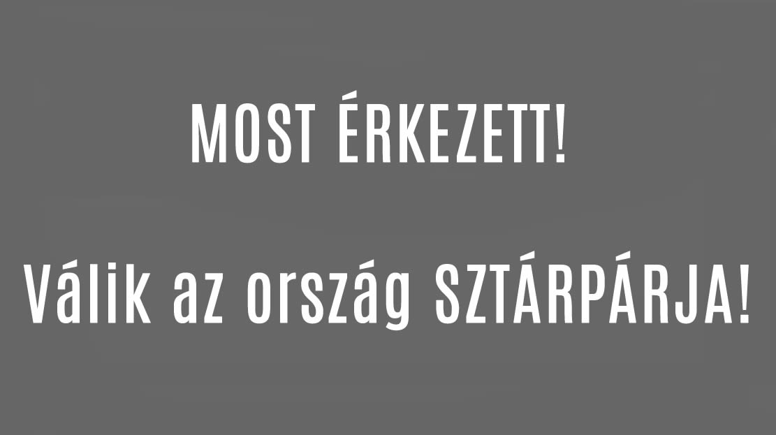 MOST ÉRKEZETT! – Válik az ország SZTÁRPÁRJA!