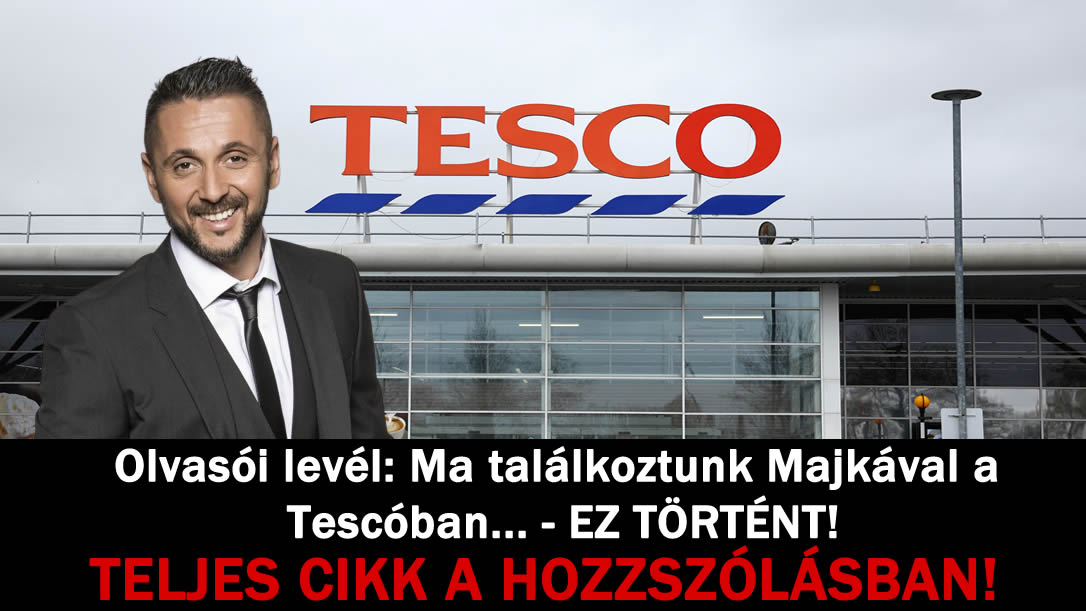 Olvasói levél: Ma találkoztunk Majkával a Tescóban… – EZ TÖRTÉNT!