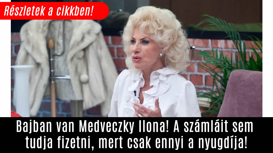 Bajban van Medveczky Ilona! A számláit sem tudja fizetni, mert csak ennyi a nyugdíja!