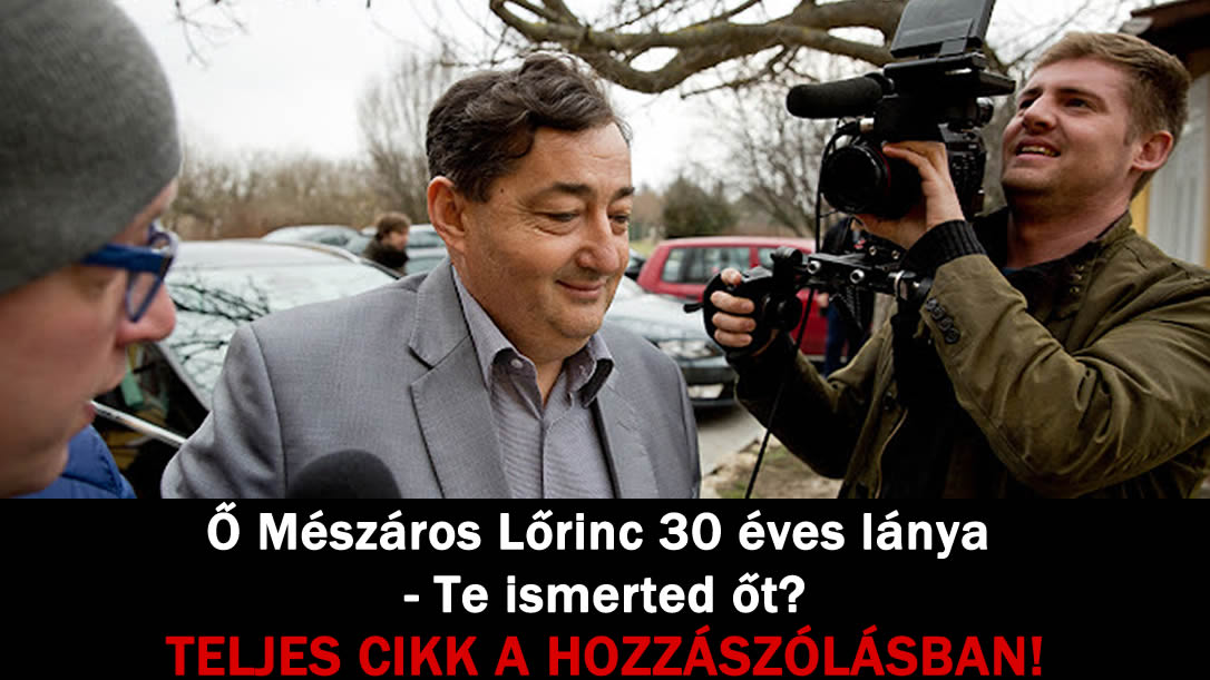 Ő Mészáros Lőrinc 30 éves lánya – Te ismerted őt?