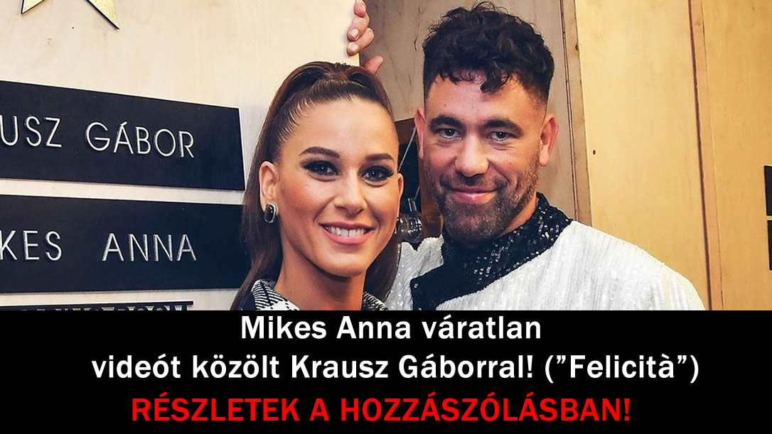 Mikes Anna váratlan videót közölt Krausz Gáborral! („Felicità”)