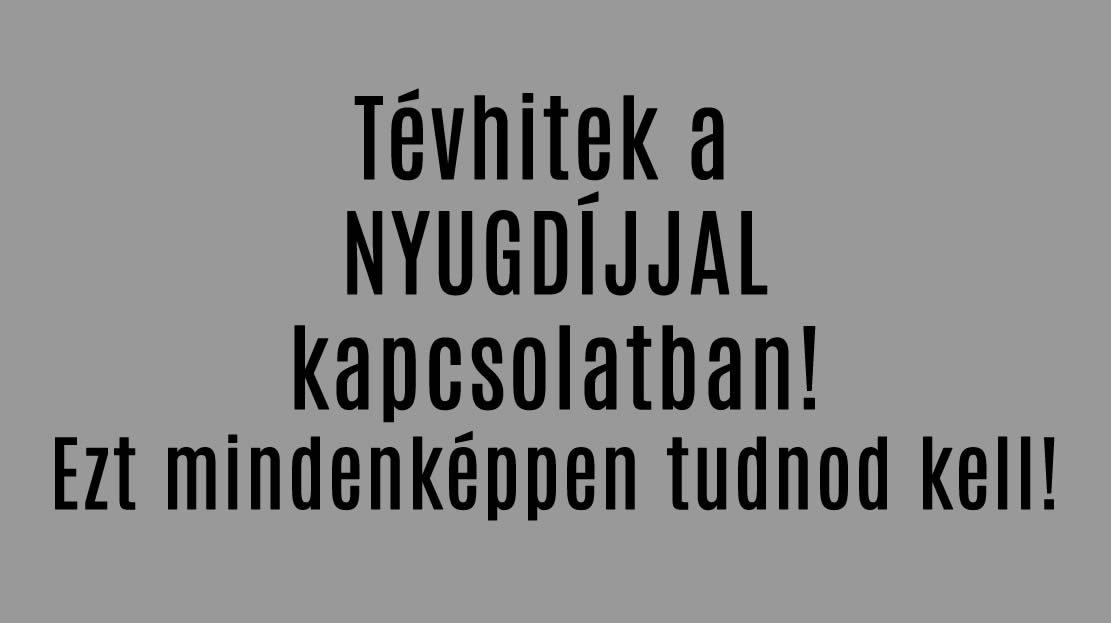 Tévhitek a NYUGDÍJJAL kapcsolatban! Ezt mindenképpen tudnod kell!