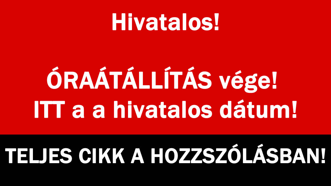 Hivatalos! ÓRAÁTÁLLÍTÁS vége! ITT a a hivatalos dátum!