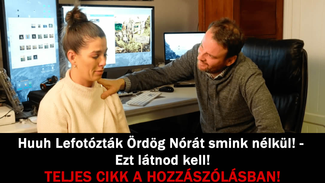 Huuh Lefotózták Ördög Nórát smink nélkül! – Ezt látnod kell!